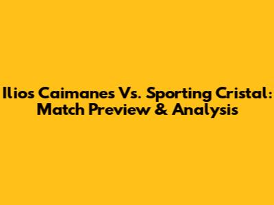 Ilios Caimanes Vs. Sporting Cristal: Match Preview & Analysis