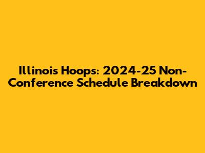 Illinois Hoops: 2024-25 Non-Conference Schedule Breakdown