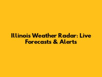 Illinois Weather Radar: Live Forecasts & Alerts
