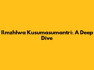 IlmzhIwa Kusumasumantri: A Deep Dive