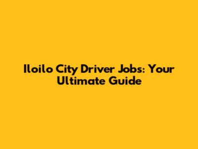 Iloilo City Driver Jobs: Your Ultimate Guide