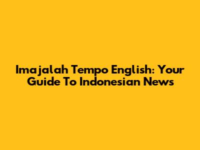 Imajalah Tempo English: Your Guide To Indonesian News