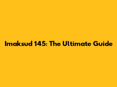 Imaksud 145: The Ultimate Guide
