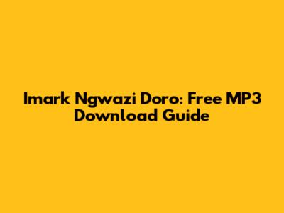 Imark Ngwazi Doro: Free MP3 Download Guide