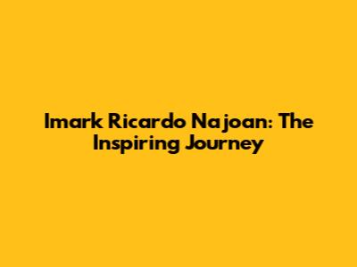 Imark Ricardo Najoan: The Inspiring Journey