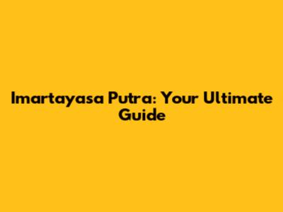 Imartayasa Putra: Your Ultimate Guide