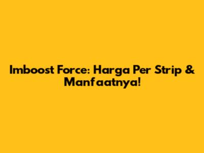 Imboost Force: Harga Per Strip & Manfaatnya!