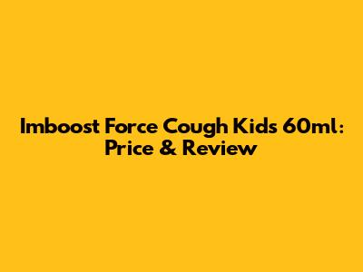 Imboost Force Cough Kids 60ml: Price & Review
