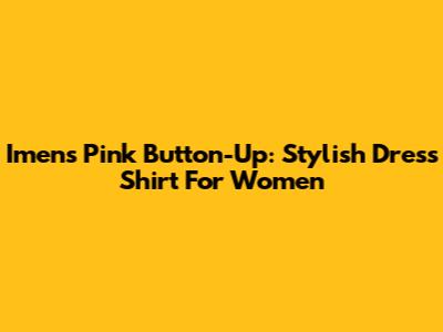 Imens Pink Button-Up: Stylish Dress Shirt For Women
