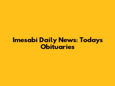 Imesabi Daily News: Today's Obituaries