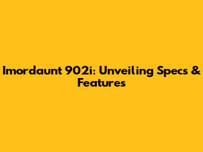Imordaunt 902i: Unveiling Specs & Features