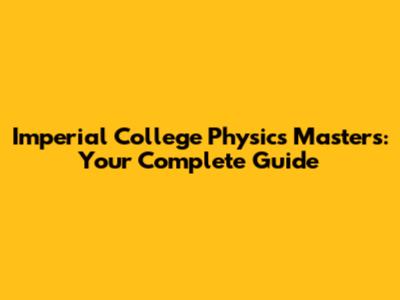 Imperial College Physics Masters: Your Complete Guide