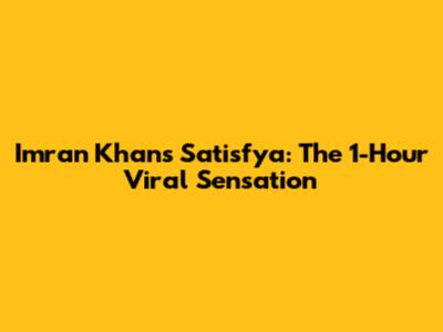 Imran Khan's Satisfya: The 1-Hour Viral Sensation