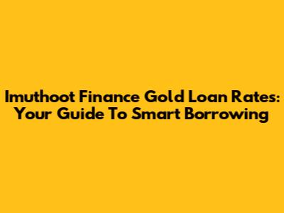 Imuthoot Finance Gold Loan Rates: Your Guide To Smart Borrowing