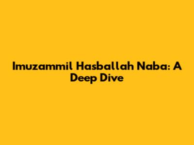 Imuzammil Hasballah Naba: A Deep Dive