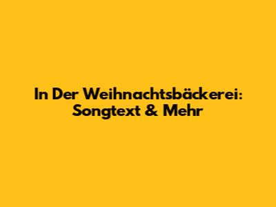 In Der Weihnachtsbäckerei: Songtext & Mehr