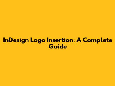 InDesign Logo Insertion: A Complete Guide