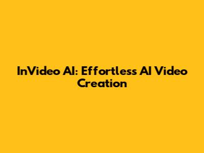 InVideo AI: Effortless AI Video Creation