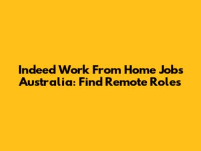 Indeed Work From Home Jobs Australia: Find Remote Roles