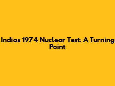 India's 1974 Nuclear Test: A Turning Point