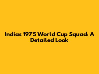 India's 1975 World Cup Squad: A Detailed Look