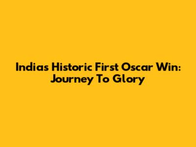 India's Historic First Oscar Win: Journey To Glory