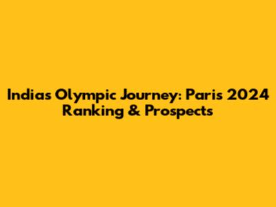 India's Olympic Journey: Paris 2024 Ranking & Prospects