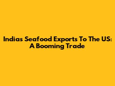 India's Seafood Exports To The US: A Booming Trade