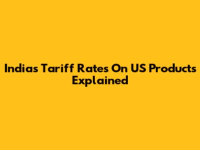 India's Tariff Rates On US Products Explained