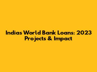 India's World Bank Loans: 2023 Projects & Impact