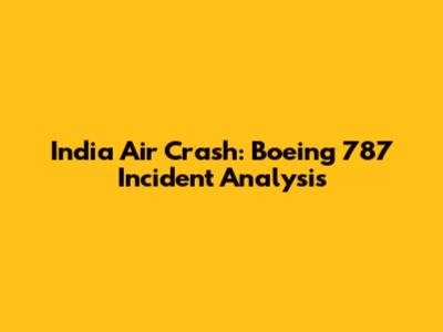 India Air Crash: Boeing 787 Incident Analysis