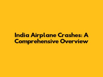 India Airplane Crashes: A Comprehensive Overview