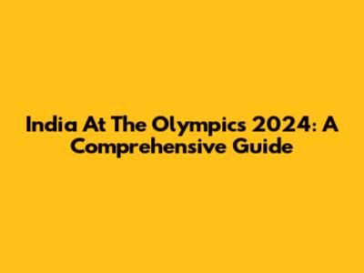 India At The Olympics 2024: A Comprehensive Guide