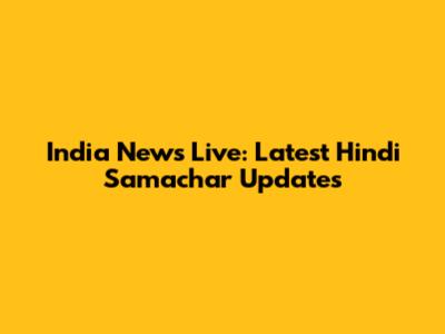 India News Live: Latest Hindi Samachar Updates