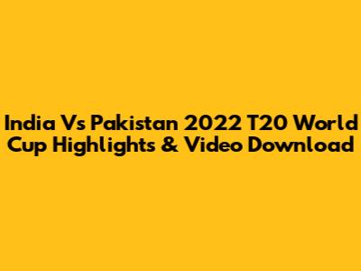 India Vs Pakistan 2022 T20 World Cup Highlights & Video Download