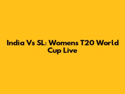 India Vs SL: Women's T20 World Cup Live