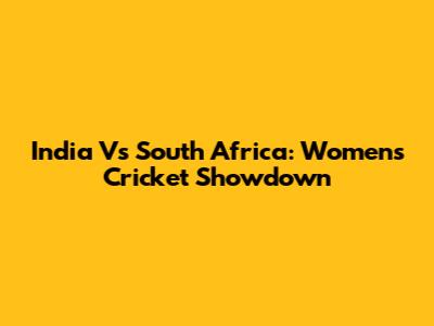 India Vs South Africa: Women's Cricket Showdown