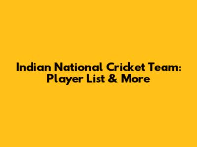Indian National Cricket Team: Player List & More