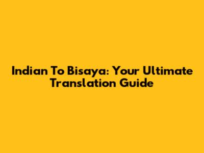 Indian To Bisaya: Your Ultimate Translation Guide
