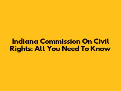 Indiana Commission On Civil Rights: All You Need To Know