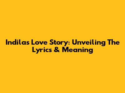 Indila's Love Story: Unveiling The Lyrics & Meaning