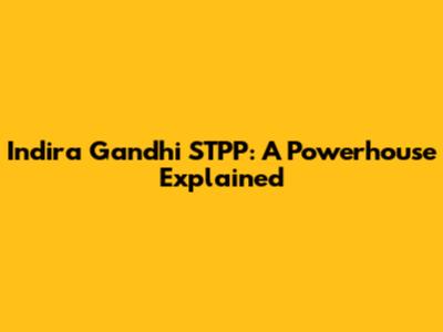 Indira Gandhi STPP: A Powerhouse Explained