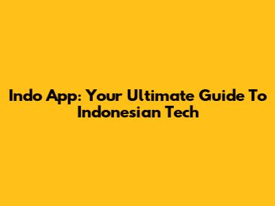 Indo App: Your Ultimate Guide To Indonesian Tech