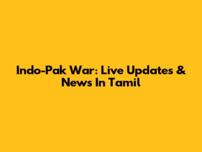 Indo-Pak War: Live Updates & News In Tamil