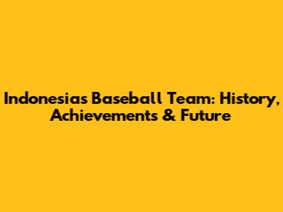 Indonesia's Baseball Team: History, Achievements & Future