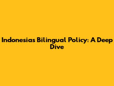 Indonesia's Bilingual Policy: A Deep Dive