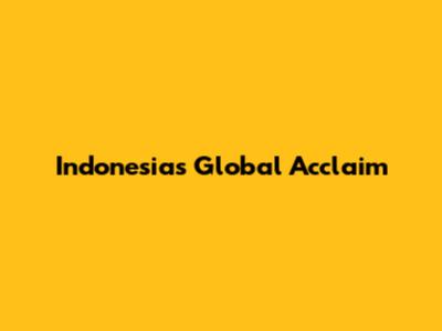 Indonesia's Global Acclaim
