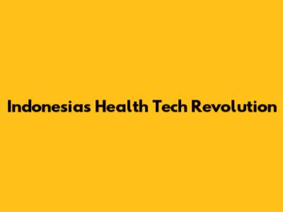 Indonesia's Health Tech Revolution