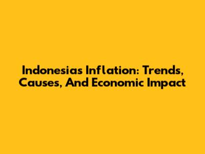 Indonesia's Inflation: Trends, Causes, And Economic Impact