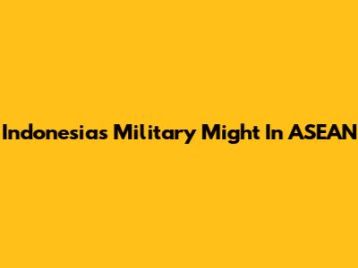 Indonesia's Military Might In ASEAN